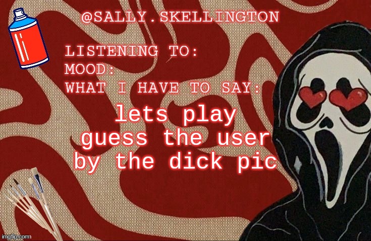 reposting bc im so fucking bored | lets play guess the user by the dick pic | image tagged in sally announcement | made w/ Imgflip meme maker