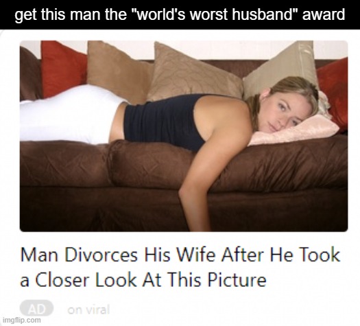 get this man the "world's worst husband" award | made w/ Imgflip meme maker
