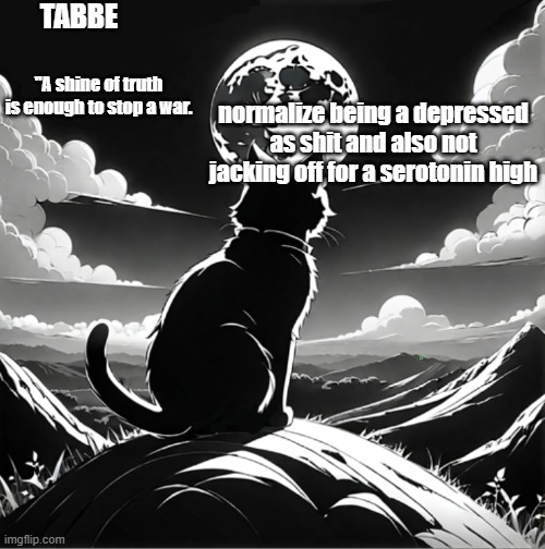 science | normalize being a depressed as shit and also not jacking off for a serotonin high | image tagged in tabbe moon cat temp thing | made w/ Imgflip meme maker