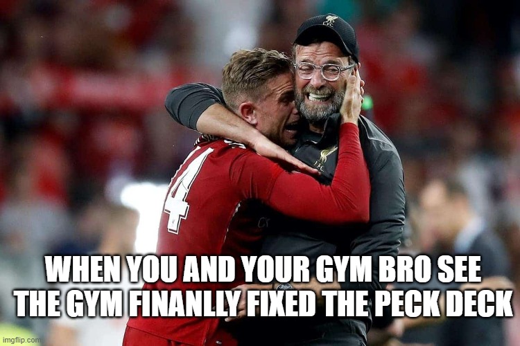 Liverpool gym bros | WHEN YOU AND YOUR GYM BRO SEE THE GYM FINANLLY FIXED THE PECK DECK | image tagged in liverpool,gym,gym memes,gymlife | made w/ Imgflip meme maker