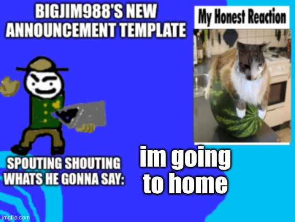 slimjim new temp | im going to home | image tagged in slimjim new temp | made w/ Imgflip meme maker