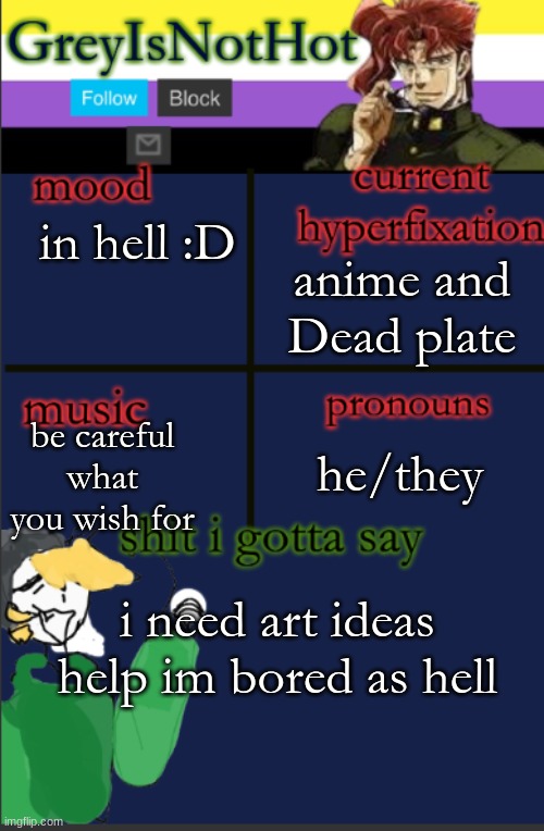 Grey's temp with bad art | in hell :D; anime and Dead plate; be careful what you wish for; he/they; i need art ideas help im bored as hell | image tagged in grey's temp with bad art | made w/ Imgflip meme maker