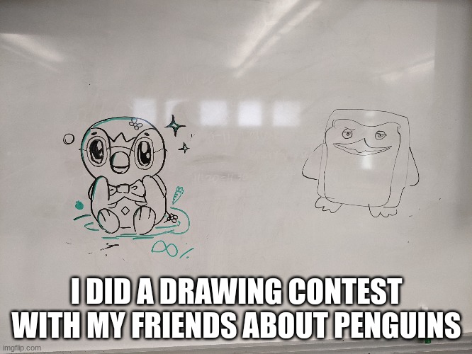 take a wild guess who drew what | I DID A DRAWING CONTEST WITH MY FRIENDS ABOUT PENGUINS | made w/ Imgflip meme maker
