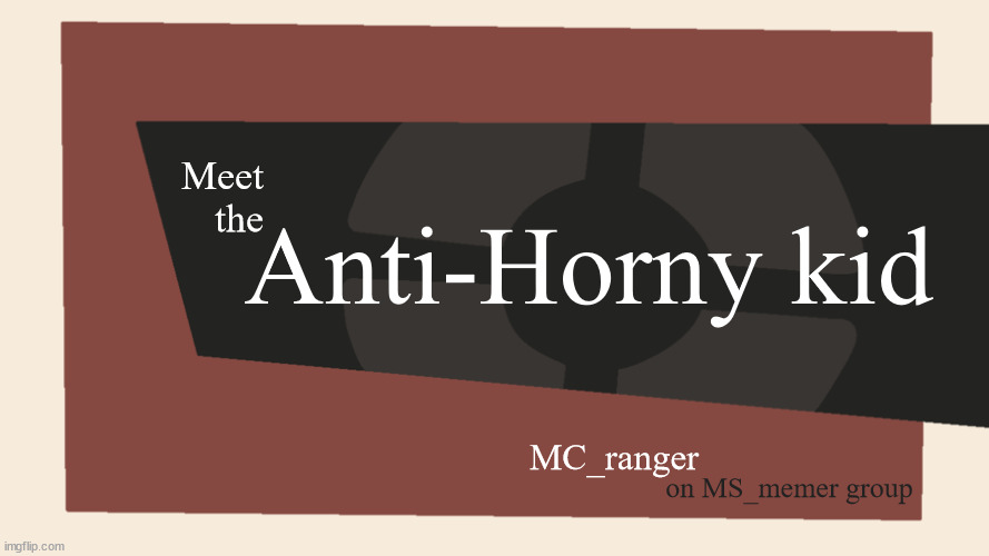 Meet the <Blank> | Anti-Horny kid; Meet the; MC_ranger; on MS_memer group | image tagged in meet the blank | made w/ Imgflip meme maker