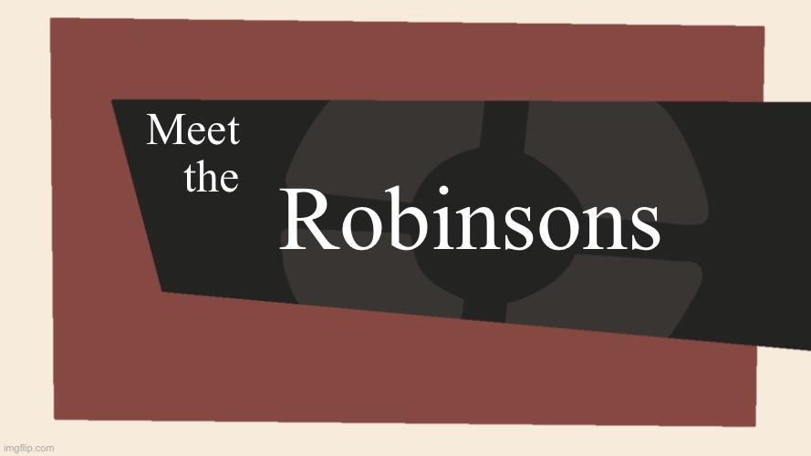 Meet the <Blank> | Meet
 the; Robinsons | image tagged in meet the blank | made w/ Imgflip meme maker