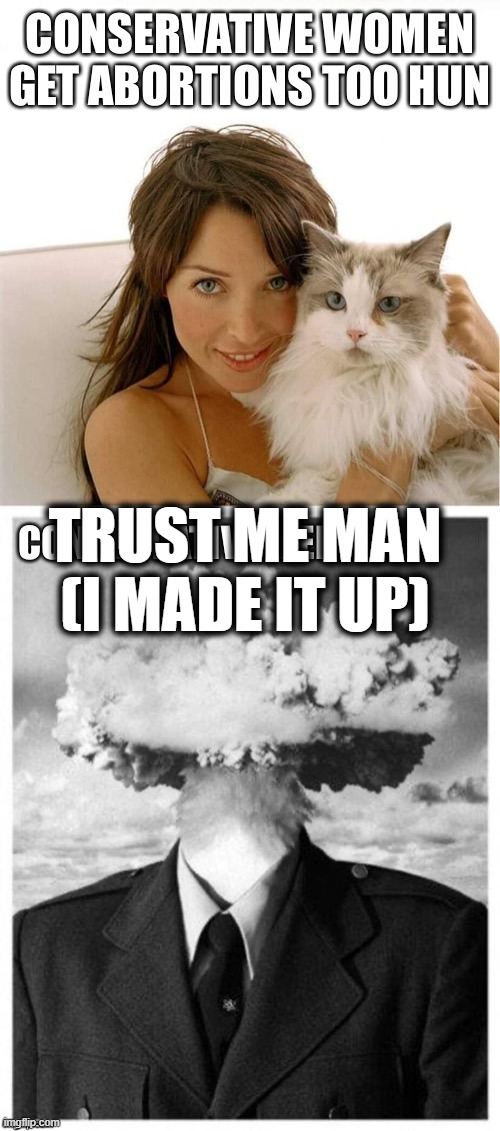 When I fabricate false information: | TRUST ME MAN (I MADE IT UP) | image tagged in abortion | made w/ Imgflip meme maker