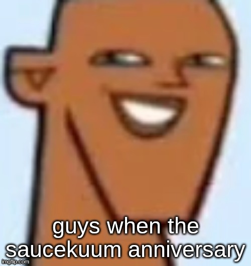 justin | guys when the saucekuum anniversary | image tagged in justin | made w/ Imgflip meme maker