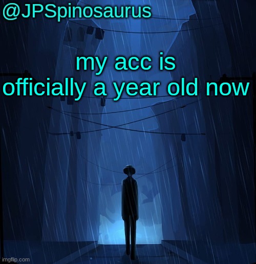 JPSpinosaurus LN announcement temp | my acc is officially a year old now | image tagged in jpspinosaurus ln announcement temp | made w/ Imgflip meme maker