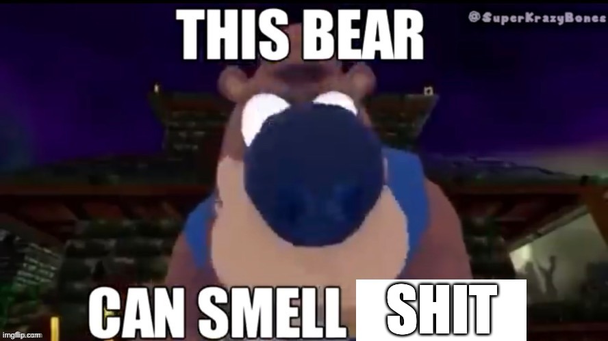 This bear can smell X | SHIT | image tagged in this bear can smell x | made w/ Imgflip meme maker