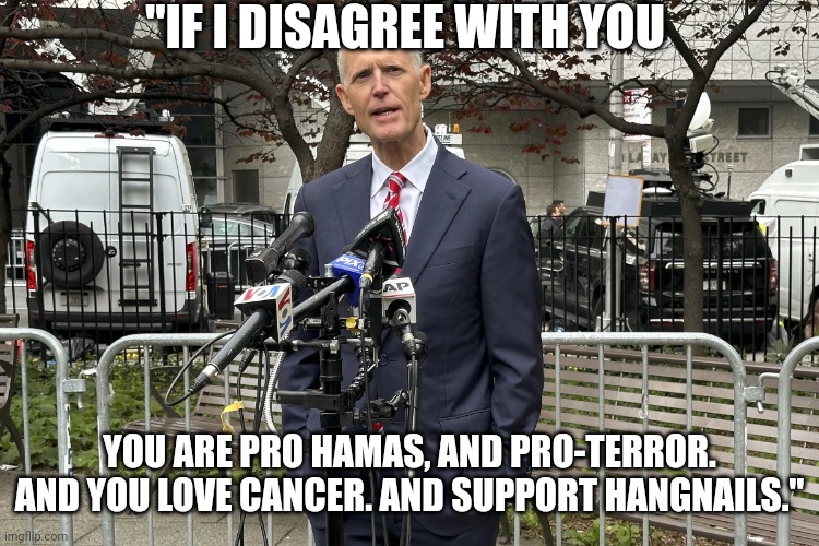 Message brought to you by the Toddler Republican Party | "IF I DISAGREE WITH YOU; YOU ARE PRO HAMAS, AND PRO-TERROR. AND YOU LOVE CANCER. AND SUPPORT HANGNAILS." | image tagged in funny,stupid people,haha | made w/ Imgflip meme maker