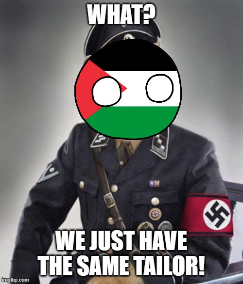 WHAT? WE JUST HAVE THE SAME TAILOR! | image tagged in nazi cat in uniform | made w/ Imgflip meme maker