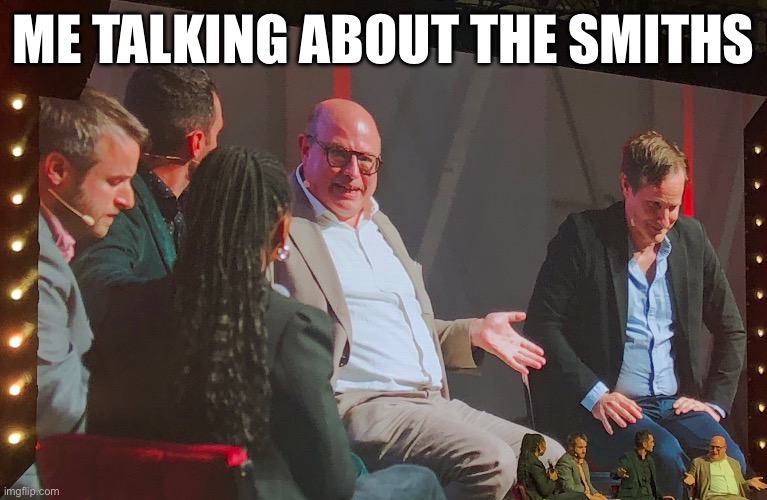 ME TALKING ABOUT THE SMITHS | made w/ Imgflip meme maker
