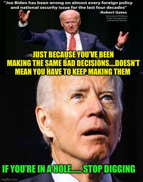 Blundering Biden abandons Israel again | JUST BECAUSE YOU’VE BEEN MAKING THE SAME BAD DECISIONS….DOESN’T MEAN YOU HAVE TO KEEP MAKING THEM; IF YOU’RE IN A HOLE…… STOP DIGGING | image tagged in democrats,gifs,biden,foreign policy,anti-semitism | made w/ Imgflip meme maker