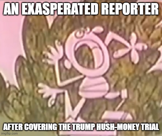 Silly Statue Trump Reporter | AN EXASPERATED REPORTER; AFTER COVERING THE TRUMP HUSH-MONEY TRIAL | image tagged in silly statue,donald trump,hush money trial,i hate donald trump,trump sucks | made w/ Imgflip meme maker