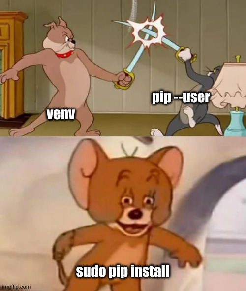 but docker | pip --user; venv; sudo pip install | image tagged in tom and spike fighting | made w/ Imgflip meme maker