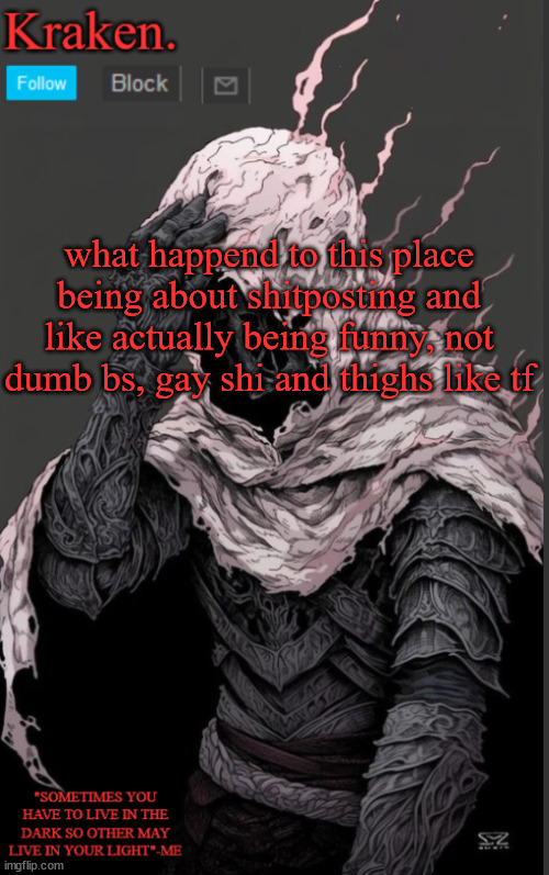 what happend to this place being about shitposting and like actually being funny, not dumb bs, gay shi and thighs like tf | image tagged in krakens knight anoucment temp | made w/ Imgflip meme maker