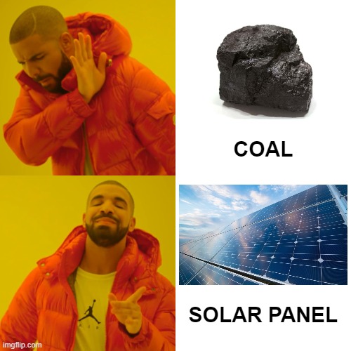 Energy Transition | COAL; SOLAR PANEL | image tagged in memes,drake hotline bling,solar power,renewable energy | made w/ Imgflip meme maker