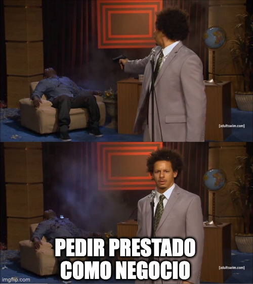 Who Killed Hannibal | PEDIR PRESTADO COMO NEGOCIO | image tagged in memes,who killed hannibal | made w/ Imgflip meme maker