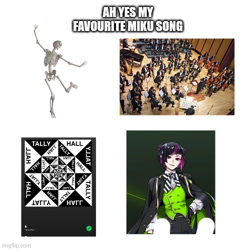 any tally hall or twst fans???? | AH YES MY FAVOURITE MIKU SONG | image tagged in vocaloid,i got too silly,help_me | made w/ Imgflip meme maker