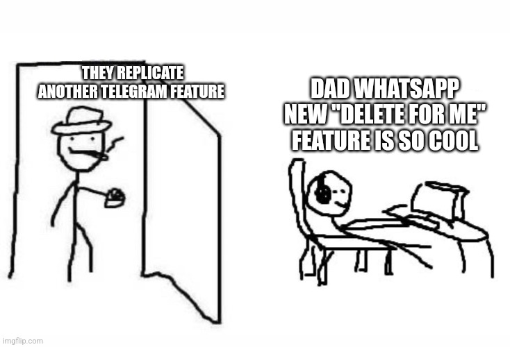 WhatsApp Sucks | THEY REPLICATE ANOTHER TELEGRAM FEATURE; DAD WHATSAPP NEW "DELETE FOR ME" FEATURE IS SO COOL | image tagged in are you winning son blank template | made w/ Imgflip meme maker