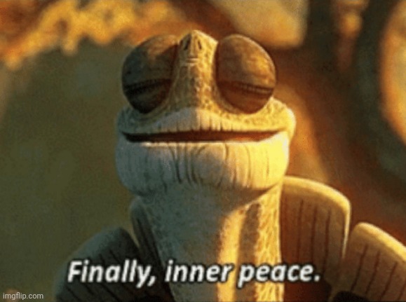 Finally, inner peace. | image tagged in finally inner peace | made w/ Imgflip meme maker