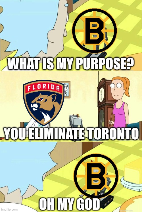 What's My Purpose - Butter Robot | WHAT IS MY PURPOSE? YOU ELIMINATE TORONTO; OH MY GOD | image tagged in what's my purpose - butter robot | made w/ Imgflip meme maker