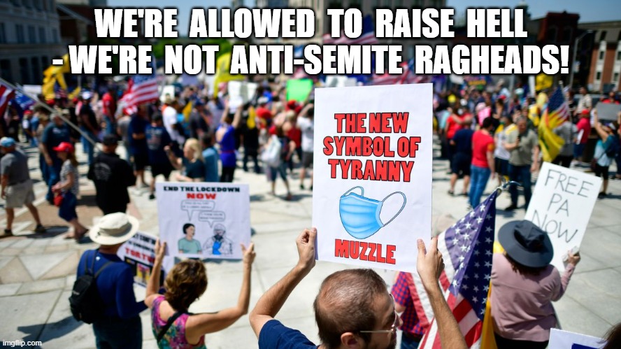 Allowed Forms of Civil Dsobedience | WE'RE  ALLOWED  TO  RAISE  HELL - WE'RE  NOT  ANTI-SEMITE  RAGHEADS! | image tagged in protests | made w/ Imgflip meme maker