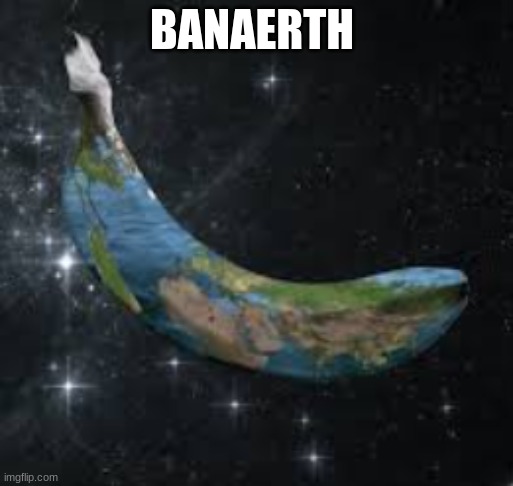 new temp "bananerth" | BANAERTH | image tagged in bananerth | made w/ Imgflip meme maker