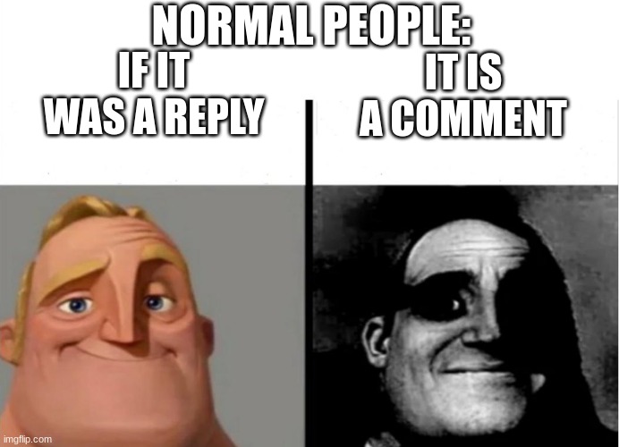 Teacher's Copy | IF IT WAS A REPLY IT IS A COMMENT NORMAL PEOPLE: | image tagged in teacher's copy | made w/ Imgflip meme maker