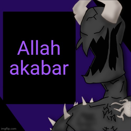 S P I K E | Allah akabar | image tagged in s p i k e | made w/ Imgflip meme maker