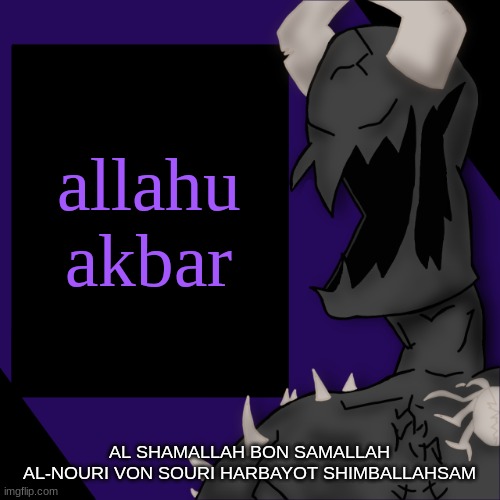 S P I K E | allahu akbar; AL SHAMALLAH BON SAMALLAH AL-NOURI VON SOURI HARBAYOT SHIMBALLAHSAM | image tagged in s p i k e | made w/ Imgflip meme maker
