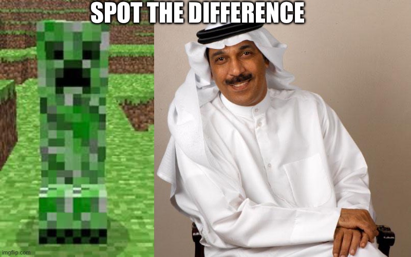 SPOT THE DIFFERENCE | image tagged in creeper,arab | made w/ Imgflip meme maker