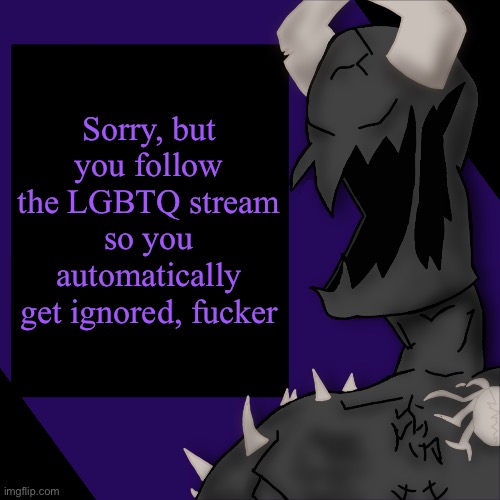 S P I K E | Sorry, but you follow the LGBTQ stream so you automatically get ignored, fucker | image tagged in s p i k e | made w/ Imgflip meme maker