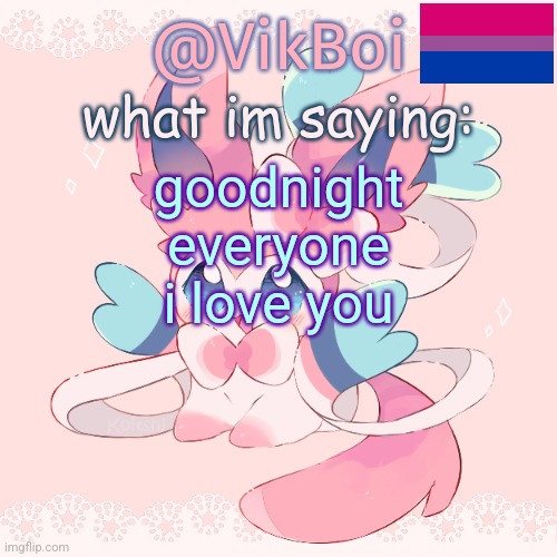 ^^ | goodnight everyone i love you | image tagged in vik's sylveon temp | made w/ Imgflip meme maker