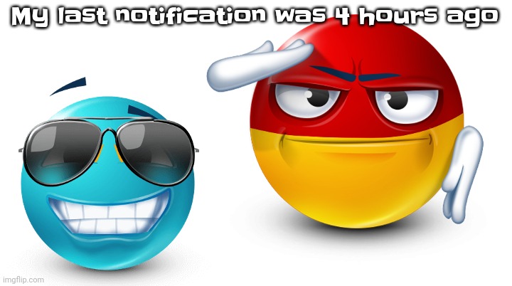 E | My last notification was 4 hours ago | image tagged in you know that's not possible | made w/ Imgflip meme maker