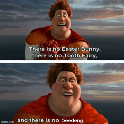 Untitled | Seedeng. | image tagged in tighten megamind there is no easter bunny | made w/ Imgflip meme maker