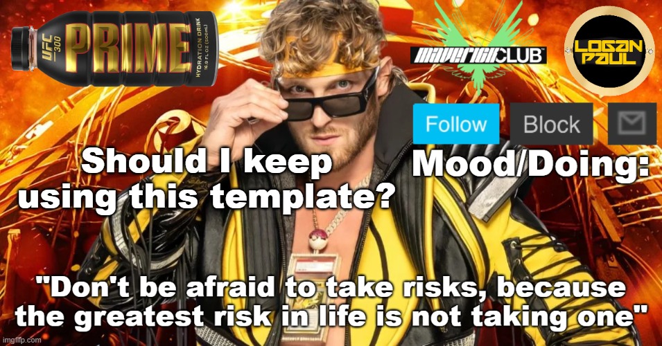 Logan Paul template V1 | Should I keep using this template? | image tagged in logan paul template v1 | made w/ Imgflip meme maker