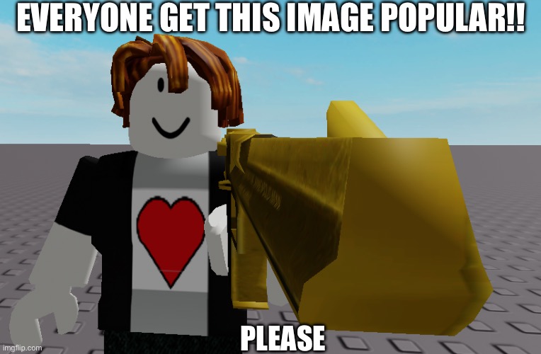 Let’s get him popular! | EVERYONE GET THIS IMAGE POPULAR!! PLEASE | image tagged in golden gun aidenthebacom | made w/ Imgflip meme maker