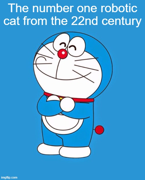 Doraemon | The number one robotic cat from the 22nd century | image tagged in doraemon | made w/ Imgflip meme maker