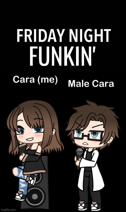 Whenever i see the word "Friday Night", i say "FUNKIN" | FUNKIN' | image tagged in pop up school 2,pus2,x is for x,male cara,cara,friday night funkin | made w/ Imgflip meme maker