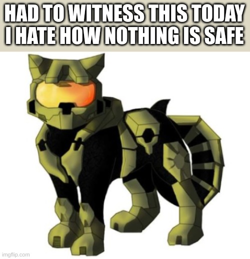 i'm disappointed | HAD TO WITNESS THIS TODAY
I HATE HOW NOTHING IS SAFE | image tagged in halo,what the fuck is this,anti furry | made w/ Imgflip meme maker