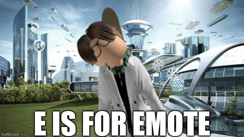 Male Cara: E is for Emote | E IS FOR EMOTE | image tagged in pop up school 2,pus2,x is for x,male cara,roblox,emote | made w/ Imgflip meme maker