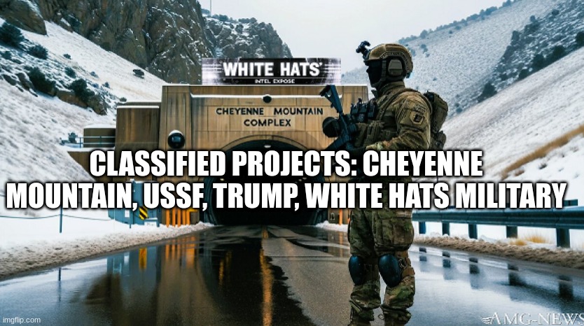 Classified Projects: Cheyenne Mountain, USSF, Trump, White Hats Military  (Video) 