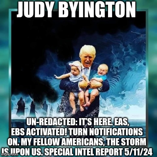 Judy Byington: Un-Redacted: It’s Here. EAS, EBS Activated! Turn Notifications On. My Fellow Americans, The Storm Is Upon Us. Special Intel Report 5/11/24  (Video) 