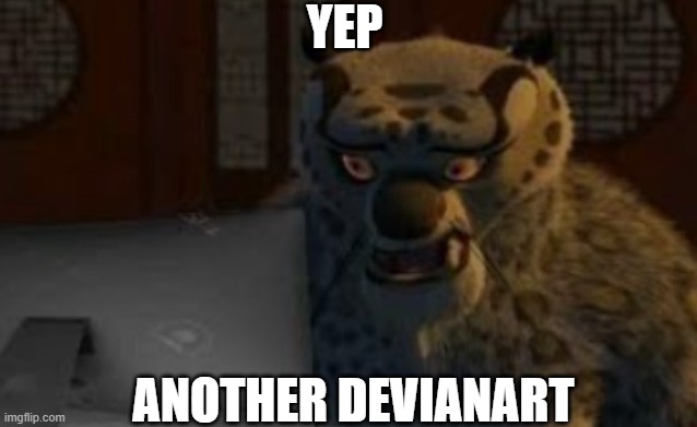 tai lung computer | YEP ANOTHER DEVIANART | image tagged in tai lung computer | made w/ Imgflip meme maker