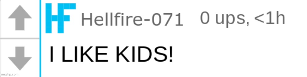 hellfire "I LIKE KIDS!" | image tagged in hellfire i like kids | made w/ Imgflip meme maker