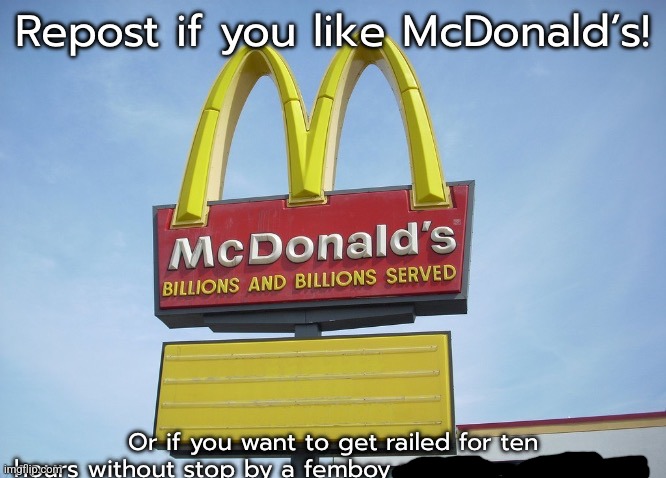 That's more like it, also both sound great | image tagged in repost if you like mcdonald s | made w/ Imgflip meme maker