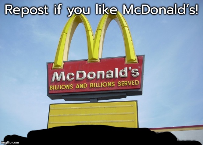 image tagged in repost if you like mcdonald s | made w/ Imgflip meme maker