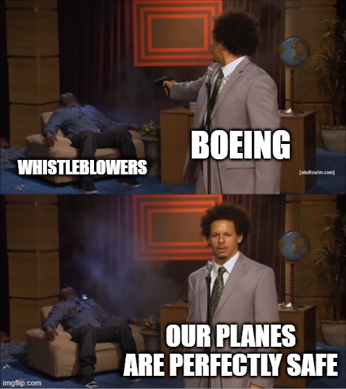 Boeing planes are safe | BOEING; WHISTLEBLOWERS; OUR PLANES ARE PERFECTLY SAFE | image tagged in memes,who killed hannibal | made w/ Imgflip meme maker