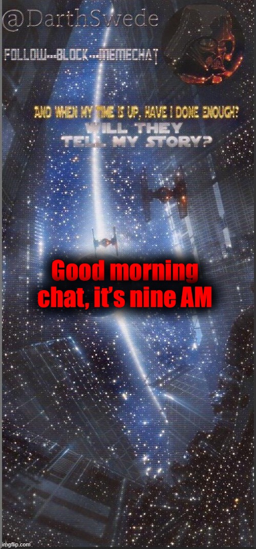 DarthSwede announcement template | Good morning chat, it’s nine AM | image tagged in darthswede announcement template new | made w/ Imgflip meme maker